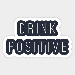 Drink Positive Sticker